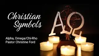 Christian Symbols: Alpha & Omega, Chi-Rho