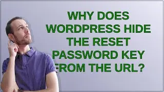 Wordpress: Why does WordPress hide the reset password key from the URL?