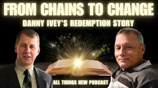 From Chains to Change: Danny Ivey&rsquo;s Redemption Story