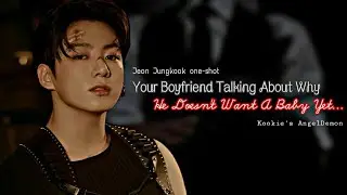 ||Your Mafia Boyfriend Talking About Why He Doesn't Want A Baby Yet|| {Jungkook one-shot}