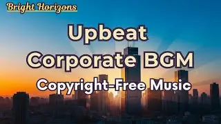 Upbeat Corporate Background Music | Soft, Uplifting, Bouncy Rhythm | No Copyright Music