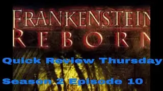 Quick Review Thursday| Seaaon 2 Episode 10| Frankenstein Reborn (2005)