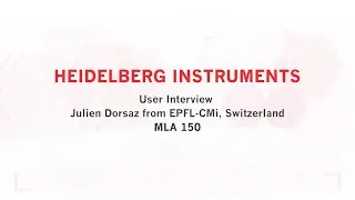 User Interview with Julien Dorsaz at EPFL / CMi - Heidelberg Instruments