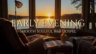 Smooth Soulful R&B & Jazz Gospel | Relaxing Evening Worship to Unwind | Vol. 01