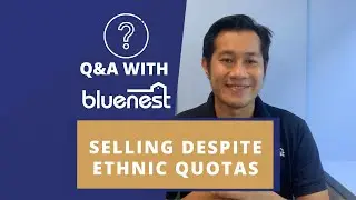 Q&A With Bluenest Ep.6: Selling Despite Ethnic Quotas