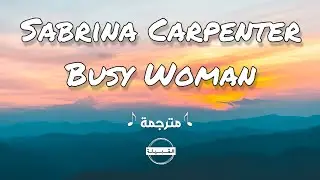 Sabrina Carpenter - Busy Woman مترجمة