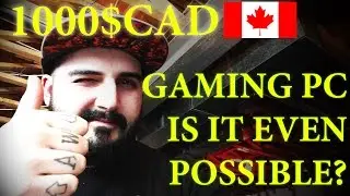 THE 1000$ CAD GAMING PC - MAY 2017