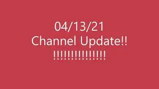 Channel Update (04-13-21)