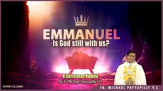 Emmanuel: Is God still with us? - A Christmas Homily by Fr Michael Payyapilly VC I Divine Colombo