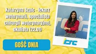 Gość dnia: Katarzyna Szulc &ndash; lekarz weterynarii, specjalista chirurgii weterynaryjnej, okulista