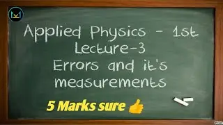 Applied physics -1st // Lecture-3 (Error & Measurement )