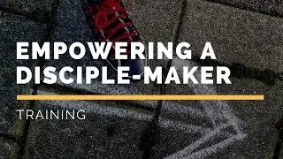 How to empower someone to make disciples