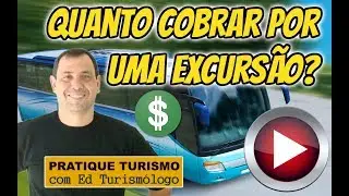 QUANTO COBRAR POR UMA EXCURSÃO | Edturismologo