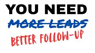 Stop Saying You Need More Leads (Fix Your Follow-Up Instead)