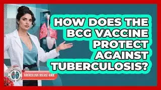 How Does The BCG Vaccine Protect Against Tuberculosis?