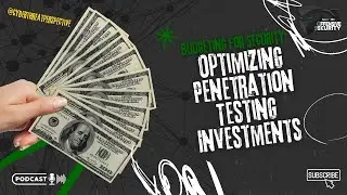 Episode 88: Budgeting for Security: Optimizing Penetration Testing Investments