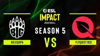 BIG EQUIPA vs. FlyQuest RED - ESL Impact S5 Finals - Group A