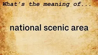 National Scenic Area Meaning : Definition of National Scenic Area