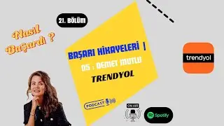 21 - Başarı Hikayeleri | 05 Demet Mutlu : Trendyol