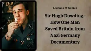 Sir Hugh Dowding - How One Man Saved Britain from Nazi Germany Documentary | Legends of Genius