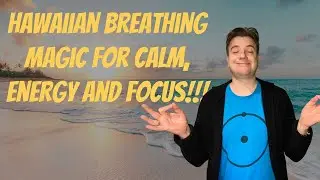 HAWAIIAN BREATHING MAGIC FOR CALM, ENERGY AND FOCUS!!!