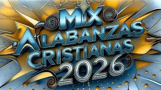 ALABANZAS CRISTIANAS NUEVAS 2026 | Lo Mejor de la Música Cristiana Para Adorar VOL.105