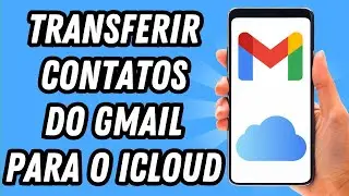 Como transferir contatos do Gmail para o iCloud (GUIA COMPLETO)