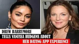Drew Barrymore Tells Vanessa Hudgens About Her Dating App Experience, news