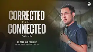 Corrected to be Connected Again   |   Ps. John Paul Fernandez