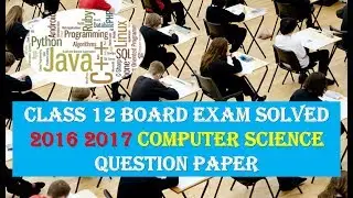 CLASS 12 BOARD EXAM SOLVED 2016 2017 COMPUTER SCIENCE QUESTION PAPER ALL STUDENTS