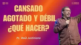 Cansado, agotado y d&eacute;bil &iquest;Qu&eacute; hacer? - Pr. Ra&uacute;l Justiniano