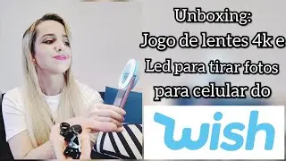 Unboxing Wish - Acess&oacute;rios para celular:  jogo de lentes e  LED para fotos.