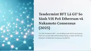 Tendermint BFT L&agrave; G&igrave;? So S&aacute;nh Với PoS Ethereum v&agrave; Nakamoto Consensus (2025)