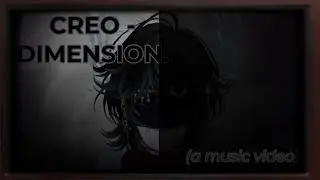 [REPOST] Creo - Dimension. (A music video)