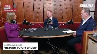 Retail Crime Uncovered - S3, Ep1 - Luke Baldock, Paul Gerrard & Sinead Garvan - Return to Offender