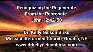 Recognizing the Regenerate from the Reprobate, John 12:42-50