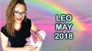 LEO May 2018 Horoscope. THE START of EXCITING NEW Developments & Upheavals in your CAREER and STATUS