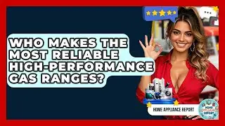 Who Makes the Most Reliable High-Performance Gas Ranges? - Home Appliance Report