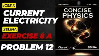 ICSE|CLASS 10| PHYSICS|8. CURRENT ELECTRICITY|EXERCISE 8(A)|Problem 12|SELINA|SOLVED NUMERICALS|