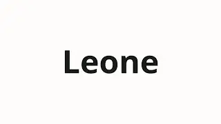 How to pronounce Leone