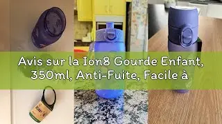 Avis sur la Ion8 Gourde Enfant, 350ml, Anti-Fuite, Facile &agrave; Ouvrir, Verrouillage S&eacute;curis&eacute;, Lavable e