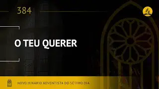 Novo Hin&aacute;rio Adventista &bull; Hino 384 &bull; O Teu Querer &bull; (Lyrics)