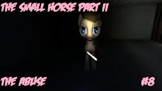 The Small Horse Part II: The Abuse Part 8 (Final?) - Knew You Were Trouble