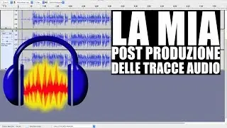La Mia POST PRODUZIONE Delle Tracce AUDIO