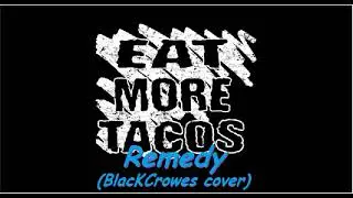 Eat More Tacos =  Remedy (BlackCrowes cover)