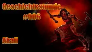 League of Legends Geschichtsstunde #006 - Akali