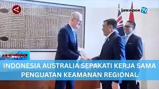 INDONESIA AUSTRALIA SEPAKATI KERJA SAMA PENGUATAN KEAMANAN REGIONAL || BERANDA NUSANTARA