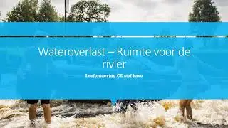 Wateroverlast &ndash; ruimte voor de rivier (CE Water)