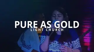 Pure As Gold | Light Church