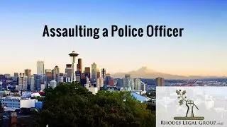 Assaulting a Police Officer | Criminal Defense Lawyer  Perspective.